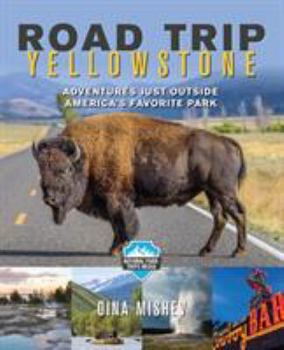 Paperback Road Trip Yellowstone: Adventures Just Outside America's Favorite Park Book