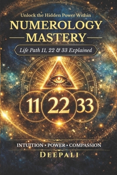Numerology Mastery: Life Path 11, 22 & 33 Explained: Unlock the Hidden Power of Master Numbers, Spiritual Awakening, Soul Purpose & Manifestation Secrets