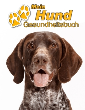 Mein Hund Gesundheitsbuch: Deutsch Kurzhaar | 109 Seiten, 22cm x 28cm ca. A4 | Notizbuch zum Ausfüllen für Impfungen, Tierarztbesuche, ... Hundebesitzer | Eintragbuch (German Edition)