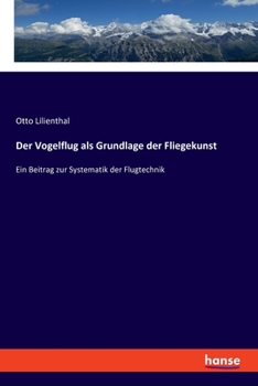 Paperback Der Vogelflug als Grundlage der Fliegekunst: Ein Beitrag zur Systematik der Flugtechnik [German] Book