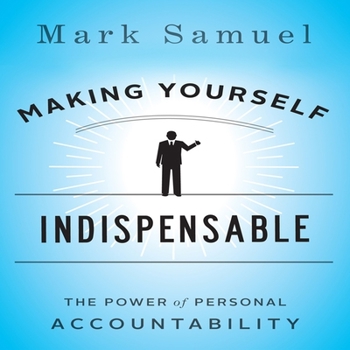 Audio CD Making Yourself Indispensable: The Power of Personal Accountability Book