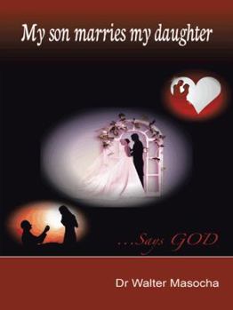 Paperback My Son Marries My Daughter: ...Says God Book