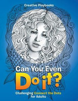 Paperback Can You Even Do it? Challenging Connect the Dots for Adults Book