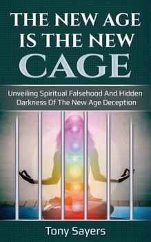 Paperback The New Age Is The New Cage: Unveiling Spiritual Falsehood And Hidden Darkness Of The New Age Deception. Book
