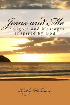 Paperback Jesus and Me: Thoughts and Messages Inspired by God Book