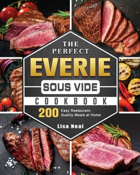 Paperback The Perfect EVERIE Sous Vide Cookbook: 200 Easy Restaurant-Quality Meals at Home Book