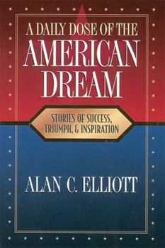 Hardcover A Daily Dose of the American Dream: Stories of Success, Triumph, and Inspiration Book