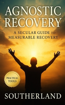 Paperback Agnostic Recovery: A Secular Guide to Measurable Recovery, Lasting Sobriety, and Practical Tools Beyond the Twelve Steps Book