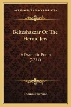 Paperback Belteshazzar Or The Heroic Jew: A Dramatic Poem (1727) Book