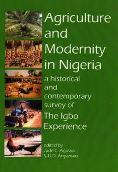 Paperback Agriculture and Modernity in Nigeria: A Historical and Contemporary Survey of the Igbo Experience (Igbo Studies) Book