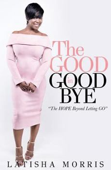 Paperback The Good in Goodbye: the hope beyond letting go Book