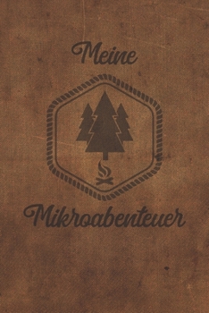 Meine Mikroabenteuer: Ausfüllalbum, Ausfüllbuch, Notizbuch oder Tagebuch für alle Outdoor Begeisterten, Naturliebhaber, Abenteuer im Wald und Wildnis. ... Geschenkidee, Reisetagebuch (German Edition)