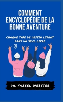 Comment Encyclop?die de la Bonne Aventure: Chaque Type de Destin Lisant Dans Un Seul Livre
