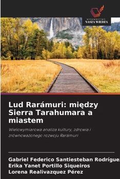 Lud Rarámuri: miedzy Sierra Tarahumara a miastem (Polish Edition)