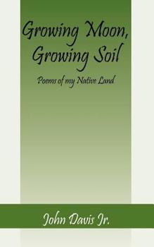 Paperback Growing Moon, Growing Soil, Poems of my Native Land Book