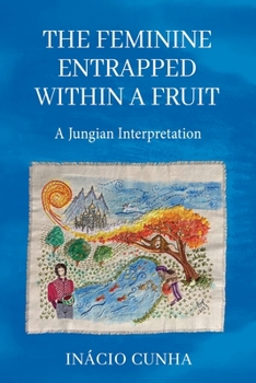 Paperback The Feminine Entrapped Within a Fruit: A Jungian Interpretation Book
