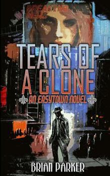 Tears of a Clone - Book #2 of the Easytown Novels