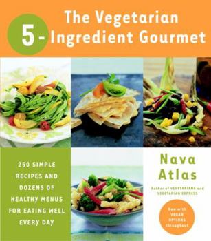 Paperback The Vegetarian 5-Ingredient Gourmet: 250 Simple Recipes and Dozens of Healthy Menus for Eating Well Every Day: A Cookbook Book