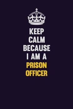 Paperback Keep Calm Because I Am A Prison Officer: Motivational and inspirational career blank lined gift notebook with matte finish Book