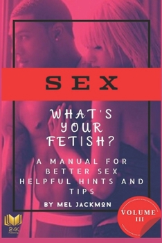 Paperback Sex: A Manual For Better Sex (Helpful Health Hints, and Tips): Volume 3 What's Your Fetish? Book