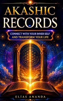 Paperback Akashic Records: Complete Guide to Connecting With Your Inner Self, Understanding Your Emotions, and Developing Peace, Clarity, and Spiritual Growth Book