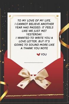 To My Love of my life ... I Wanted to write you a love letter: Gift Notebook 108 Pages For Lovers Gift For Boyfriend and Girlfriend