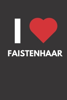 Faistenhaar: Notizbuch, Notizblock, Notebook | Liniert, Linien, Lined | 120 Seiten, DIN A5 (6x9 Zoll) | Notizen, Termine, Ideen, Skizzen, Planer, ... Region, Liebe und Heimat (German Edition)