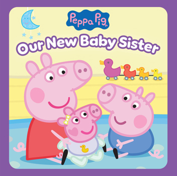 Hardcover Peppa Pig: Our New Baby Sister Book