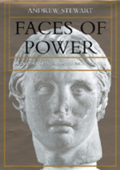 Faces of Power: Alexander's Image and Hellenistic Politics - Book  of the Hellenistic Culture and Society