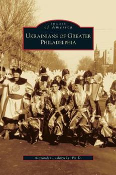 Ukrainians of Greater Philadelphia (Images of America: Pennsylvania) - Book  of the Images of America: Pennsylvania