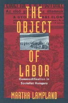 Paperback The Object of Labor: Commodification in Socialist Hungary Book