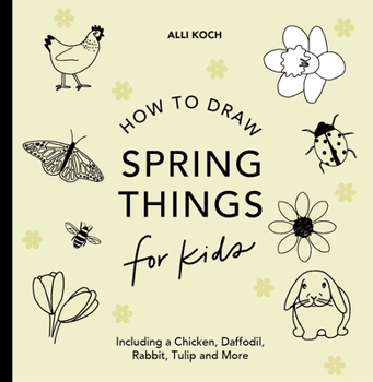 Paperback Spring Things: How to Draw Books for Kids with Easter Eggs, Bunnies, Flowers, an D More Book
