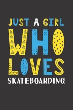 Paperback Just A Girl Who Loves Skateboarding: Funny Skateboarding Lovers Girl Women Gifts Lined Journal Notebook 6x9 120 Pages Book