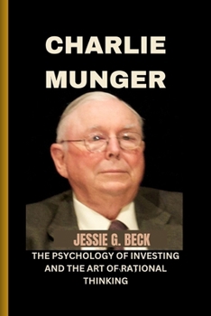 CHARLIE MUNGER: THE PSYCHOLOGY OF INVESTING AND THE ART OF RATIONAL THINKING B0CP6CC116 Book Cover