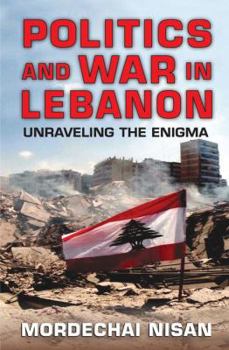 Hardcover Politics and War in Lebanon: Unraveling the Enigma Book