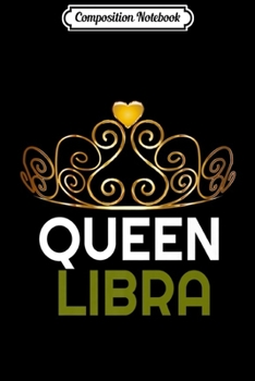 Paperback Composition Notebook: Womens Queen Libra Zodiac Birthday Gif Journal/Notebook Blank Lined Ruled 6x9 100 Pages Book