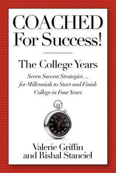 Paperback Coached For Success! The College Years: Seven Success Strategies........For Millennials to Start and Finish College in Four Years Book