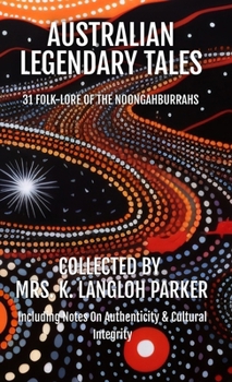 Australian Legendary Tales: Folk-Lore of the Noongahburrahs