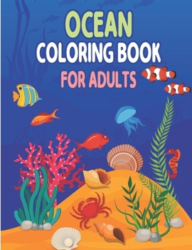 Paperback Ocean Coloring Book for Adults: Sea Life - A Fun Coloring Gift Book for Adults, Sea Creatures life Adult Coloring Book, Sea Animals, Marine Life, Best Book