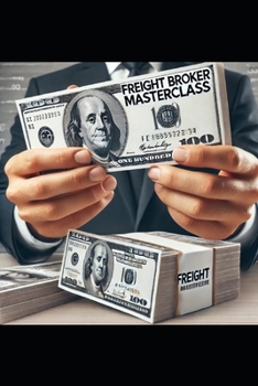 Paperback Freight Broker Masterclass: The Basics of Freight Brokering Book
