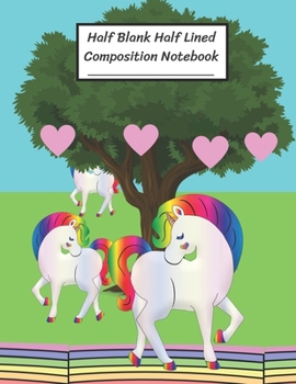 Paperback Half Blank Half Lined Composition Notebook: Rainbow Unicorn With Tree, Half Unruled paper Journal, Writing Painting Doodling Drawing,8.5x11",100 Pages Book