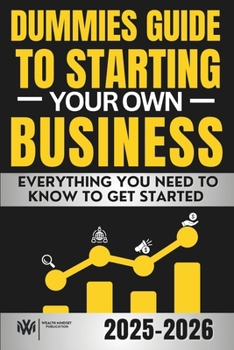 Dummies Guide to Starting Your Own Business: Everything You Need to Know to Launch a Profitable Business