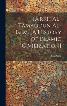 Ta'rkh Al-Tamaddun Al-Islm. [A History of Islamic Civilization] - Primary Source Edition