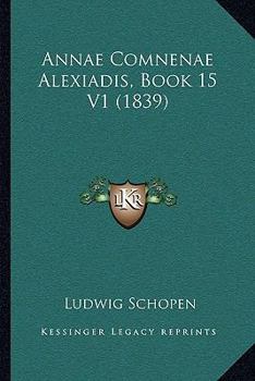 Hardcover Annae Comnenae Alexiadis, Book 15 V1 (1839) Book