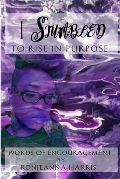 Paperback I Stumbled to Rise in Purpose: Ronjeanna's Encouraging Thoughts Book