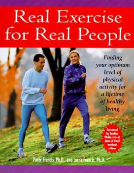Paperback Real Exercise for Real People: Finding Your Optimum Level of Physical Activity for a Lifetime of Healthy Living Book