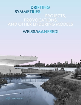 Hardcover Drifting Symmetries: Projects, Provocations, and Other Enduring Models by Weiss/Manfredi Book