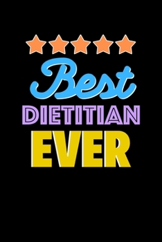 Best Dietitian Evers Notebook - Dietitian Funny Gift: Lined Notebook / Journal Gift, 120 Pages, 6x9, Soft Cover, Matte Finish