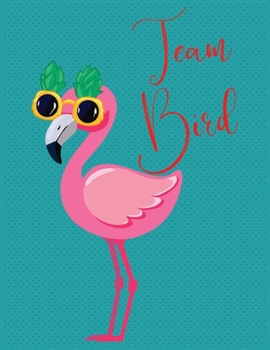 TEAM BIRD: Blank Lined Notebook to Write In for Notes, To Do Lists, Notepad, Journal, Funny Gifts for Kids And Flamingo Lover