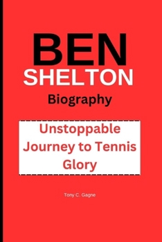Paperback Ben Shelton Biography: Unstoppable Journey to Tennis Glory Book